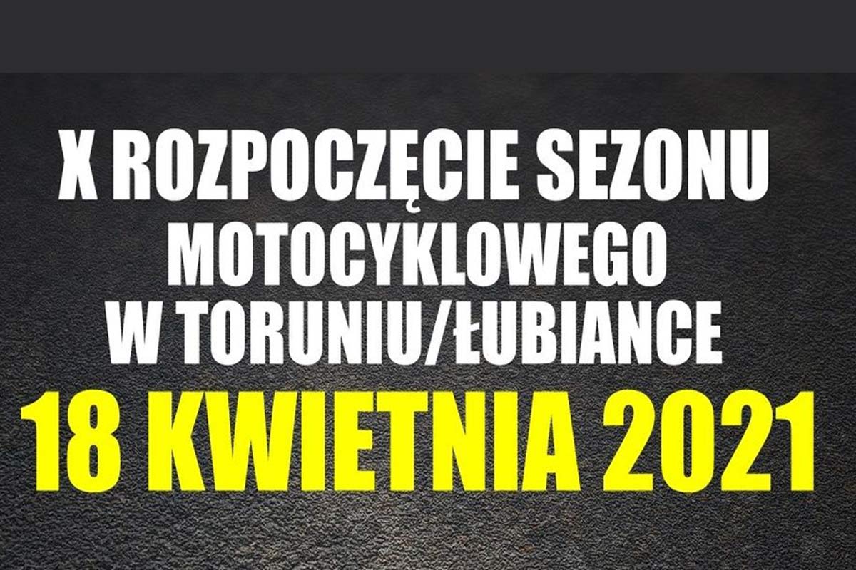 X Rozpoczęcie Sezonu Motocyklowego w Toruniu / Łubiance 2021